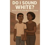 Do I Sound White?: Stories of the Only Black Kid in School