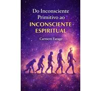 DO INCONSCIENTE PRIMITIVO AO INCONSCIENTE ESPIRITUAL: Uma trajetória evolutiva da consciência humana