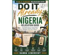 Do It Already: Nigeria Relocation Guide: The Simple Step-by-Step Guide to Planning, Packing, Landing, and Building a Real Life in Nigeria
