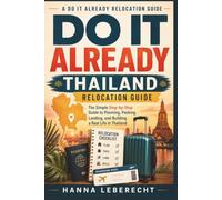 Do It Already: Thailand Relocation Guide: The Simple Step-by-Step Guide to Planning, Packing, Landing, and Building a Real Life in Thailand