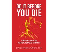 Do It Before You Die: Permission to Pursue Your Passion, Purpose and Profits