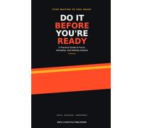 DO IT BEFORE YOU'RE READY A Practical Guide to Focus, Discipline, and Getting Unstuck