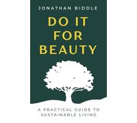 Do It For Beauty: A Practical Guide to Sustainable Living