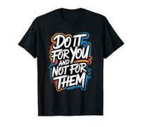 Do It for You And Not for Them - Citazione Motivazionale Maglietta