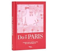 Do It in Paris: An Insiders Guide to 450 Places to Visit, Sites to See, and Things to Do