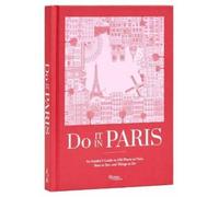 Do It in Paris: An Insiders Guide to 450 Places to Visit, Sites to See, and Things to Do
