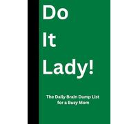 Do It Lady!: The Daily Brain Dump List for a Busy Mom