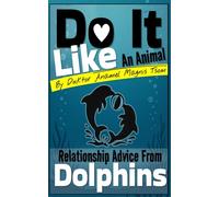 Do It Like an Animal: Relationship Advice from Dolphins
