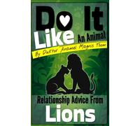 Do It Like an Animal: Relationship Advice from Lions