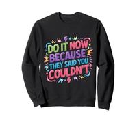 Do It Now Because They Said You Couldn't - Felpa