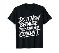 Do It Now Because They Said You Couldn't Prove Inspire - Maglietta