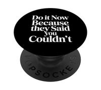 Do It Now Because They Said You Couldn't Prove Inspire |- PopSockets PopGrip Adesivo