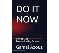 DO IT NOW: How to Stop Procrastinating Forever