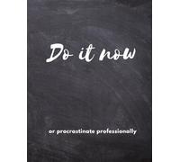 Do it now… or procrastinate professionally! notebook