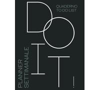 Do It! Planner settimanale: Quaderno to do list per pianificare la tua settimana ed aumentare la produttività