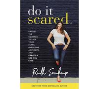 DO IT SCARED ITPE: Finding the Courage to Face Your Fears, Overcome Adversity, and Create a Life You Love