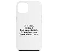 Do It Tired Sad Unmotivated Inspirational Motivational Quote Custodia per iPhone 13