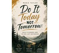 Do It Today, Not Tomorrow: Daily Planner and To-Do List Notebook | Small Steps Today, Big Changes Tomorrow