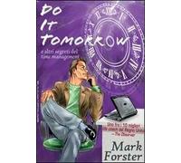 Do it tomorrow. Fallo domani... e altri segreti del «time management»