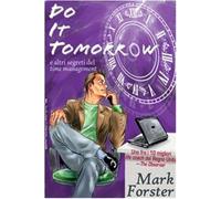 Do it tomorrow. Fallo domani... e altri segreti del «time management» - Fo...