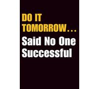 Do It Tomorrow… Said No One Successful: Funny Motivational Notebook | 120 College-Ruled Pages | 6×9