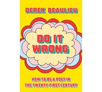 Do It Wrong: How to Be a Poet in the Twenty-first Century