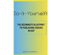 Do-it-Yourself!: The Beginner’s Blueprint to Publishing eBooks in KDP
