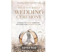 Do-It-Yourself Wedding Ceremony: Choosing the Perfect Words and Officiating Your Unforgettable Day