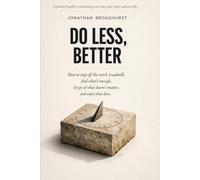 Do Less, Better: How to step off the work treadmill, find what’s enough, let go of what doesn’t matter and enjoy what does