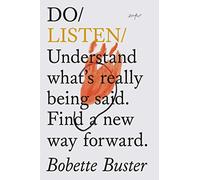 Do Listen: Understand What's Really Being Said. Find a New Way Forward.