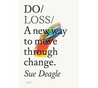 Do Loss: A New Way to Move Through Change: 45
