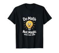 Do Math Not Magic Show Your Work Scuola per insegnanti |--- Maglietta