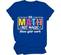 Do Math Not Magic Show Your Work Shirt, Do Math Not Magic Show Your Work T-Shirt, Math Teacher Shirts Women Man, Blu reale, L