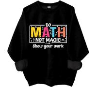 Do Math Not Magic Show Your Work Sweatshirt, Do Math Not Magic Show Your Work Shirt, Math Teacher Shirts Women Man, Nero , M