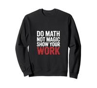 Do Math Not Magic Show Your Work Teacher School |- Felpa