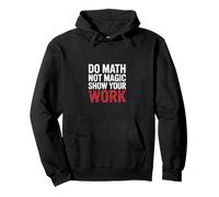 Do Math Not Magic Show Your Work Teacher School |- Felpa con Cappuccio
