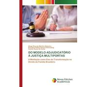 DO MODELO ADJUDICATÓRIO À JUSTIÇA MULTIPORTAS: A Mediação como Eixo de Transformação no Direito de Família Brasileiro