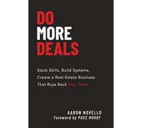 Do More Deals: Stack Skills, Build Systems, Create a Real Estate Business That Buys Back Your Time