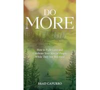 Do More: How to Fully Love and Celebrate Your Special People While They Are Still Here