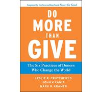 Do More Than Give: The Six Practices of Donors Who Change the World