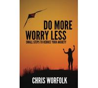 Do More, Worry Less: Small Steps To Reduce Your Anxiety