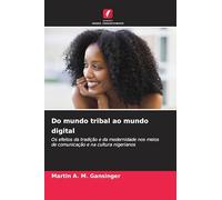 Do mundo tribal ao mundo digital: Os efeitos da tradição e da modernidade nos meios de comunicação e na cultura nigerianos