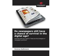 Do newspapers still have a chance of survival in the digital age?: Interview with four experts: These are the strategies of newspaper publishers
