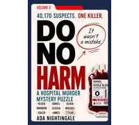 Do No Harm: Volume 3 - The Hospital Murder Mystery Puzzle: 40,170 Suspects. 15 Clues. One Killer.