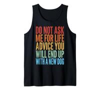 Do Not Ask Me for Life Advice You Will End Up with A New Dog Canotta