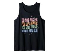 Do Not Ask Me for Life Advice You Will End Up with A New Dog Canotta