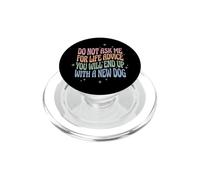 Do Not Ask Me For Life Advice You Will End Up With A New Dog PopSockets PopGrip per MagSafe