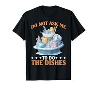 Do Not Ask Me To Do The Dishes Cucina Anti-dishishing - Maglietta