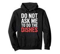 Do Not Ask Me To Do The Dishes - Felpa con Cappuccio