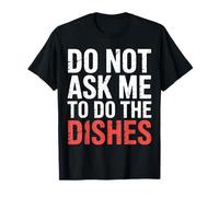 Do Not Ask Me To Do The Dishes - Maglietta